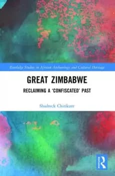 Great Zimbabwe Reclaiming a Confiscated Past