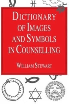 Dictionary of Images and Symbols in Counselling by William Stewart Paperback