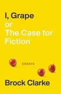 i grape or the case for fiction essays