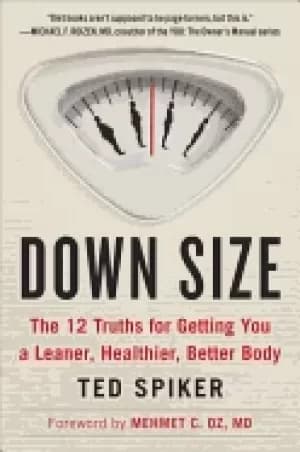 down size the 12 truths for getting you a leaner healthier better body