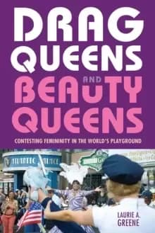 Drag Queens and Beauty Queens : Contesting Femininity in the World's Playground