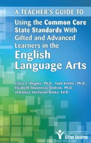 A Teacher's Guide to Using the Common Core State Standards With Gifted and Advanced Learners in the English/Language Arts