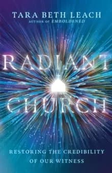 Radiant Church : Restoring the Credibility of Our Witness