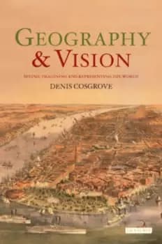 Geography and Vision by Denis Cosgrove
