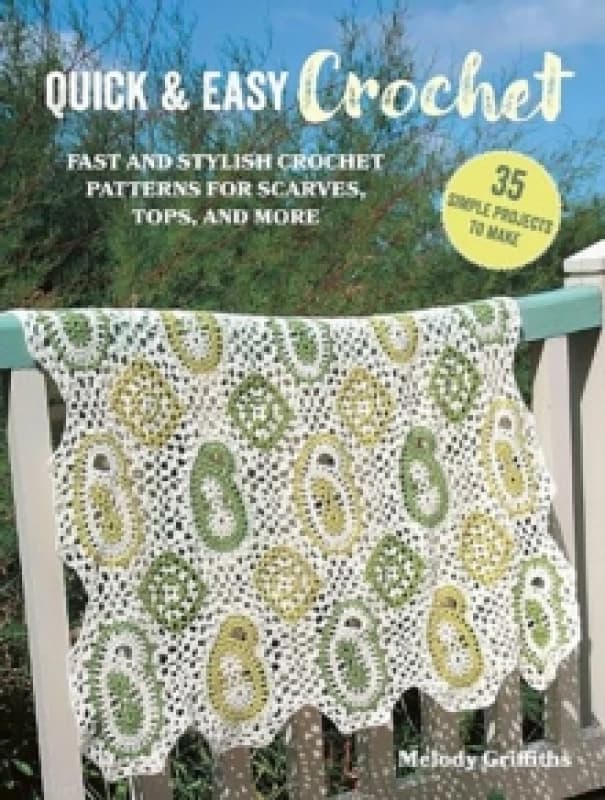 Quick & Easy Crochet: 35 simple projects to make : Fast and Stylish Patterns for Scarves, Tops, Blankets, Bags and More Paperback / softback