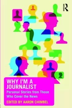 Why I'm a JournalistPersonal Stories from Those Who Cover the News