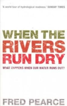 When the Rivers Run Dry by Fred Pearce Book