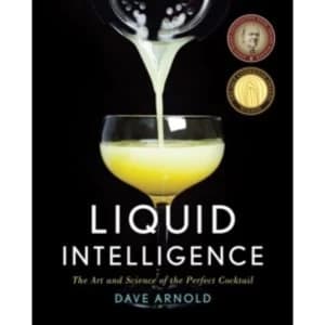 Liquid Intelligence : The Art and Science of the Perfect Cocktail