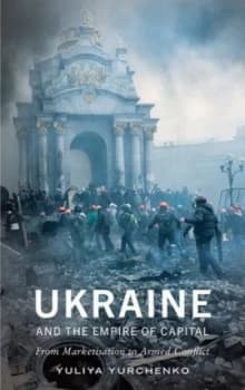 Ukraine and the Empire of Capital by Yuliya Yurchenko Book