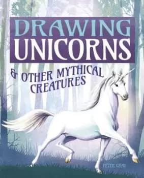 Drawing unicorns & other mythical creatures by Peter Gray
