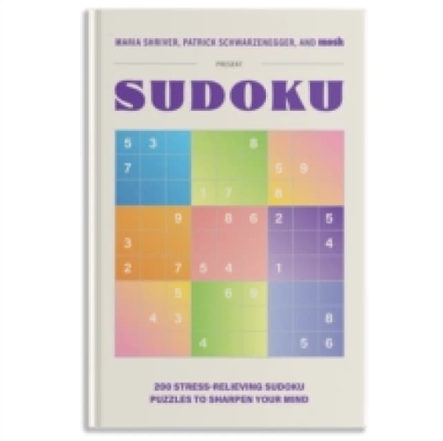200 Stress-Relieving Sudoku Puzzles to Sharpen Your Mind : Presented by Maria Shriver, Patrick Schwarzenegger, and MOSH Hardback