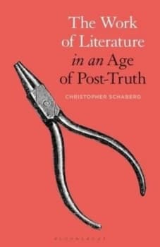 The work of literature in an age of post-truth by Christopher Schaberg