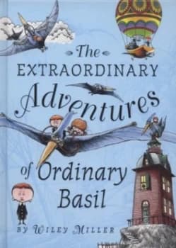 The Extraordinary Adventures of Ordinary Basil by Wiley Miller Hardback
