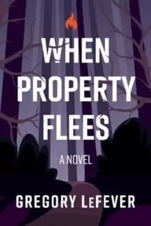 When Property Flees : A Novel