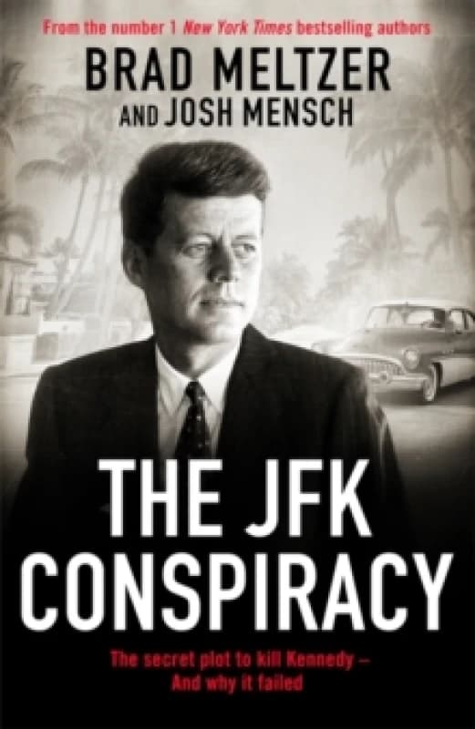 The JFK Conspiracy : The Secret Plot to Kill Kennedy, And Why It Failed Hardback
