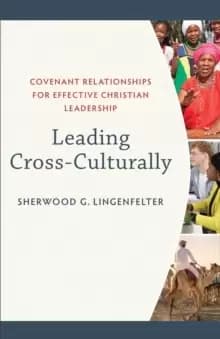 Leading Cross-Culturally : Covenant Relationships for Effective Christian Leadership