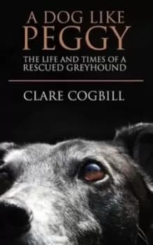 A Dog Like Peggy by Clare Cogbill