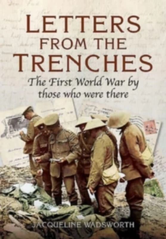 Letters from the Trenches : The First World War by Those Who Were There Paperback / softback