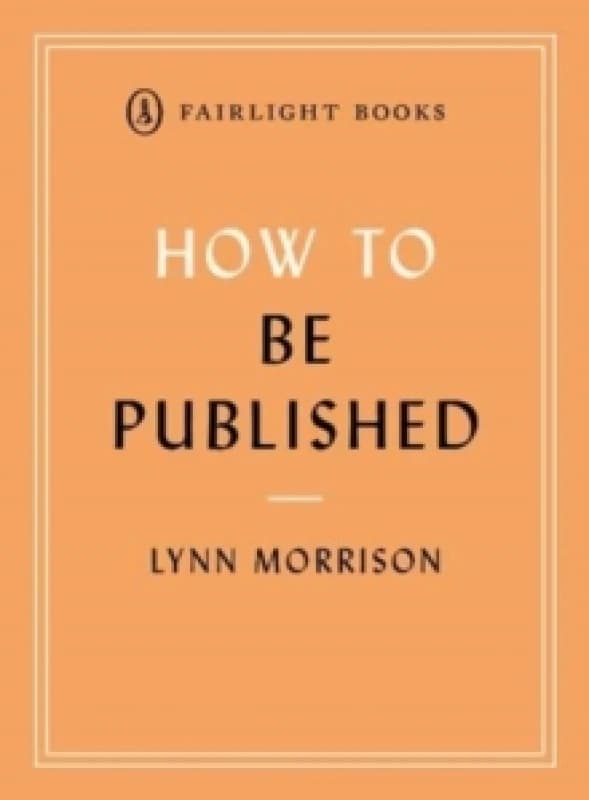 How to Be Published : An essential guide for new writers Paperback / softback