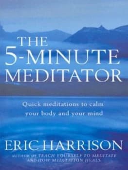 The 5-Minute Meditator by Eric Harrison Paperback