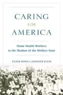 caring for america home health workers in the shadow of the welfare state