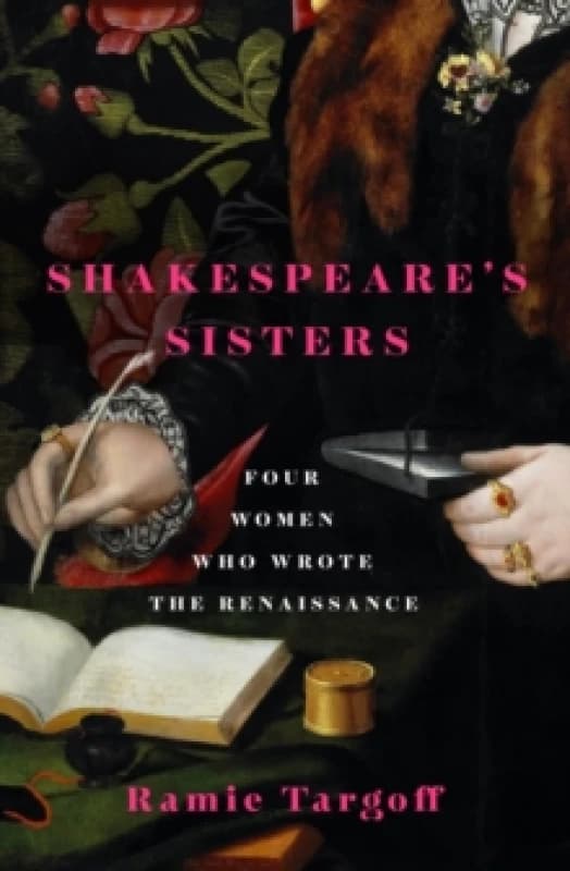 Shakespeare's Sisters : Four Women Who Wrote the Renaissance Hardback