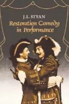 Restoration Comedy in Performance by J. L. Styan