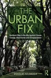 The Urban Fix Resilient Cities in the War Against Climate Change Heat Islands and Overpopulation