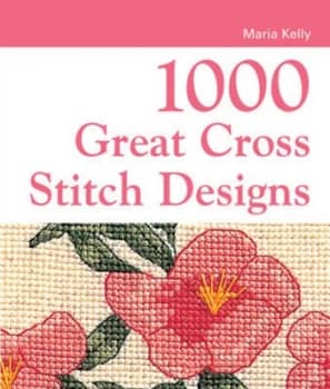 1000 Great Cross-Stitch Designs by Maria Kelly Book