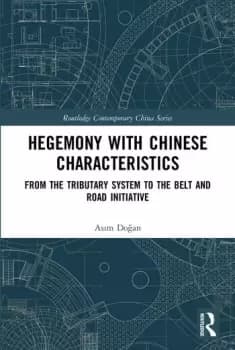 Hegemony with Chinese CharacteristicsFrom the Tributary System to the Belt and Road Initiative