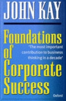 Foundations of Corporate Success by John Kay Paperback