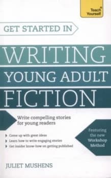 Get Started in Writing Young Adult Fiction by Juliet Mushens Book