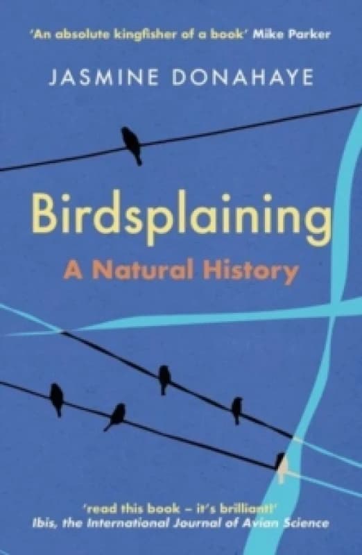 Birdsplaining : A Natural History Paperback / softback