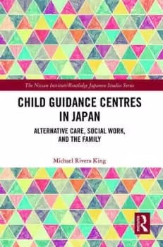 Child Guidance Centres in Japan Alternative Care Social Work and the Family