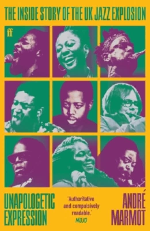 Unapologetic Expression : The Inside Story of the UK Jazz Explosion Paperback / softback