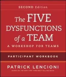 The Five Dysfunctions of a Team : Intact Teams Participant Workbook