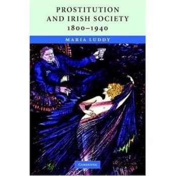 Prostitution and Irish Society 1800-1940 by Maria Luddy Hardback
