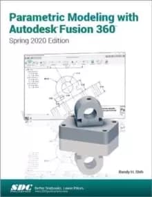 Parametric Modeling with Autodesk Fusion 360 : Spring 2020 Edition