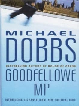 Goodfellowe Mp by Michael Dobbs Hardback