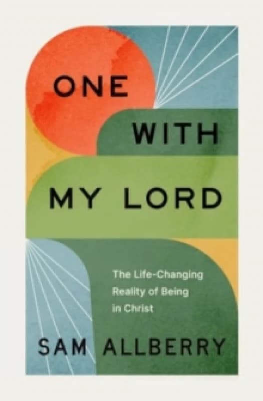 One with My Lord : The Life-Changing Reality of Being in Christ Paperback / softback