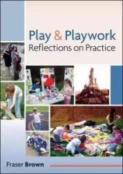 Play and Playwork 101 Stories of Children Playing by Fraser Brown