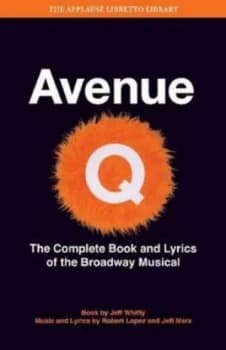 Avenue Q the Musical by Robert Lopez and Jeff Marx and Jeff Whitty Book