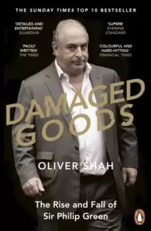 Damaged Goods : The Rise and Fall of Sir Philip Green - The Sunday Times Bestseller