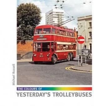 The Colours of Yesterdays Trolleybuses by Russell Michael Hardback