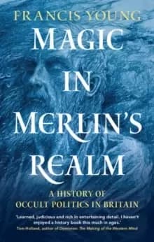 Magic in Merlins Realm : A History of Occult Politics in Britain
