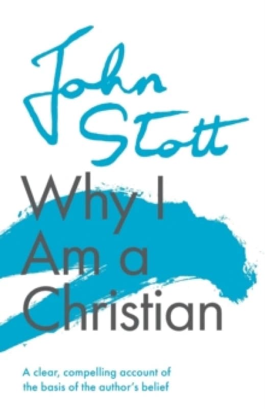 Why I am a Christian : A Clear, Compelling Account Of The Basis Of The Author's Belief Paperback / softback