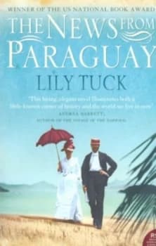 The News from Paraguay by Lily Tuck Paperback