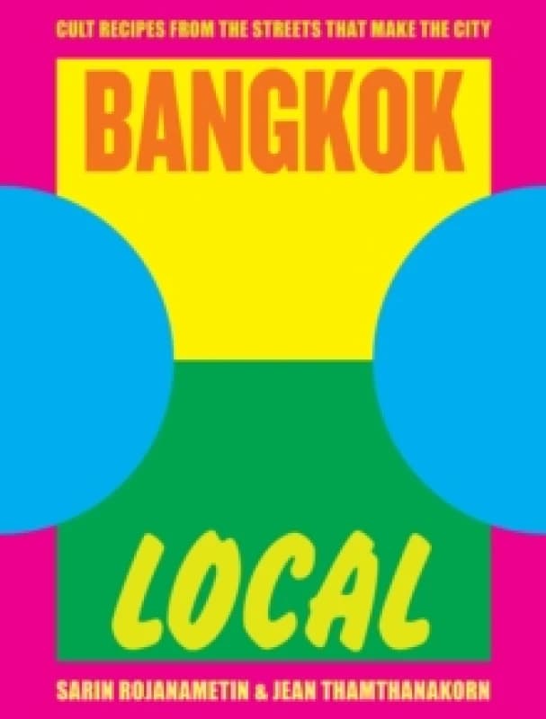 Bangkok Local : Cult recipes from the streets that make the city Hardback
