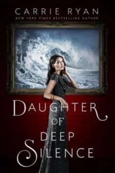 Daughter of Deep Silence by Carrie Ryan Hardback