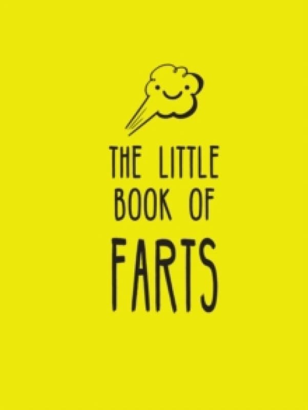 The Little Book of Farts : Everything You Didn't Need to Know and More! Hardback
